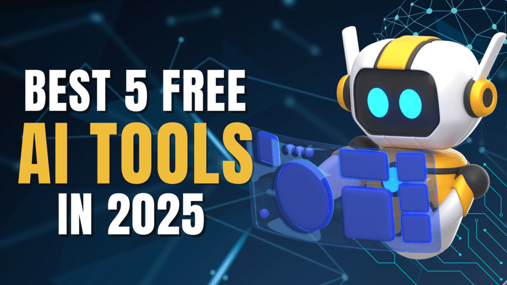 Best 5 Free AI Tools in 2025 You Must Try Today